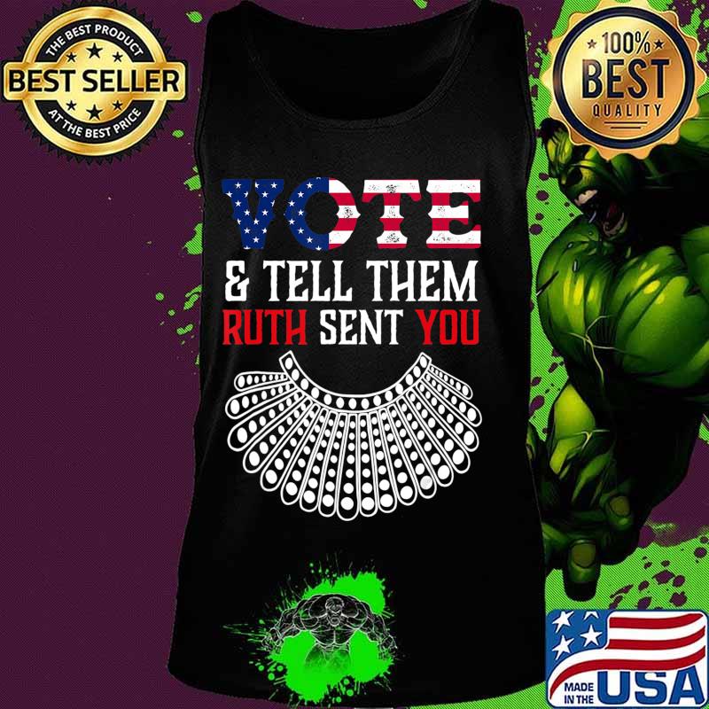 Vote & Tell Them Ruth Sent You Election 2020 T-Shirt Tank top Vote & Tell Them Ruth Sent You Election 2020 T-Shirt Tank top