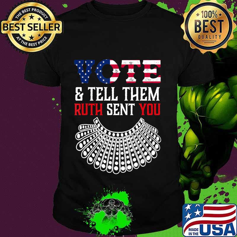Vote & Tell Them Ruth Sent You Election 2020 T-Shirt Vote & Tell Them Ruth Sent You Election 2020 T-Shirt