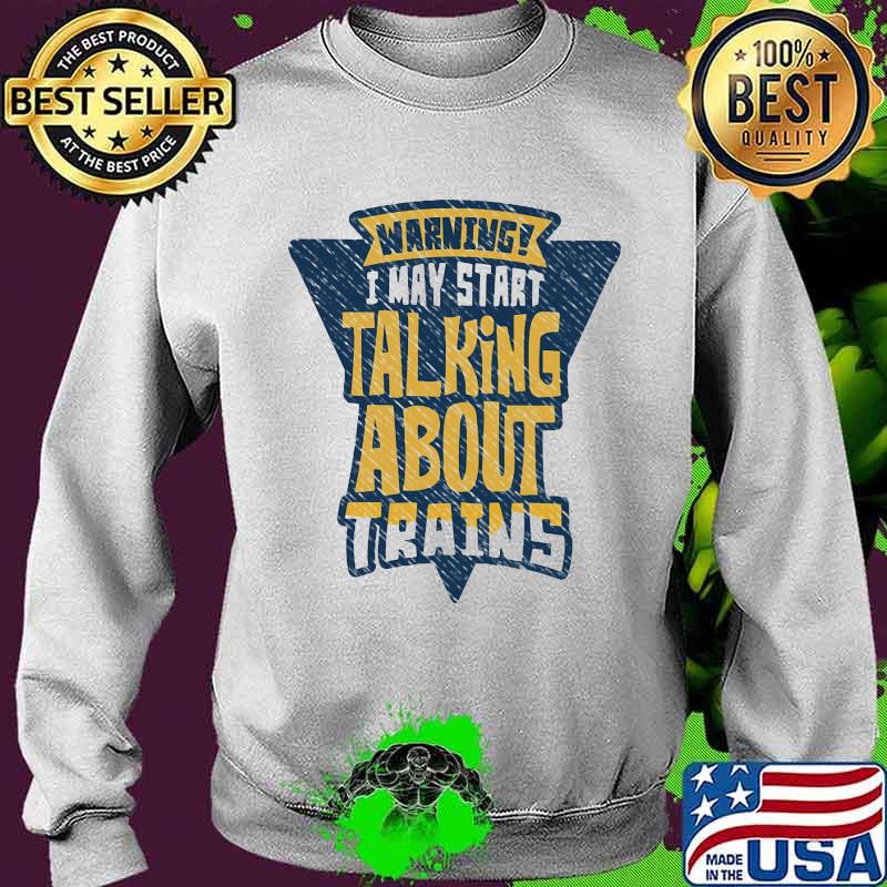 Warning i may start talking about trains s Sweater Warning i may start talking about trains s Sweater