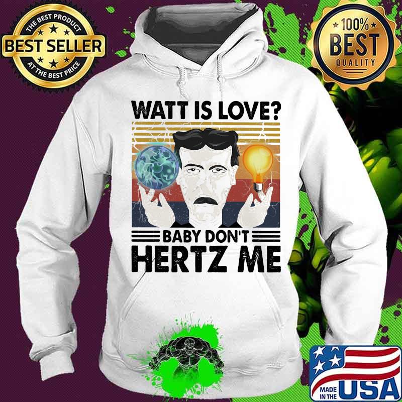 Watt is love baby don't hertz me man vintage s Hoodie Watt is love baby don't hertz me man vintage s Hoodie