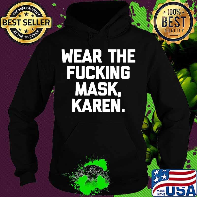 Wear The Fucking Mask Karen Shirt Hoodie Wear The Fucking Mask Karen Shirt Hoodie