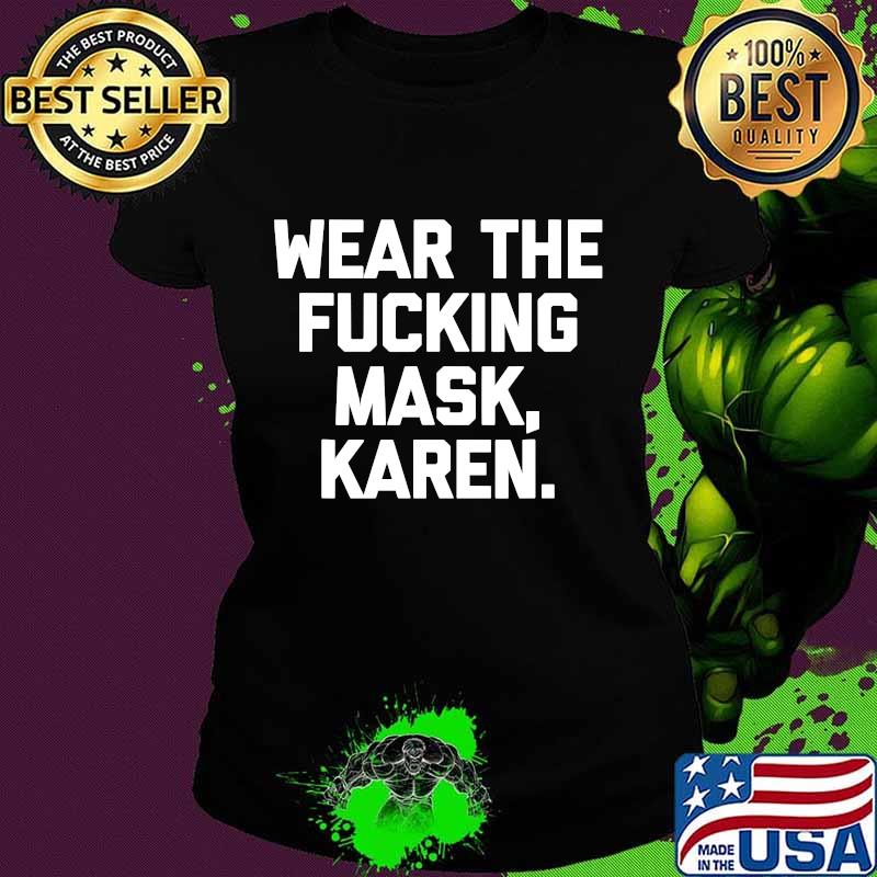 Wear The Fucking Mask Karen Shirt Ladies tee Wear The Fucking Mask Karen Shirt Ladies tee