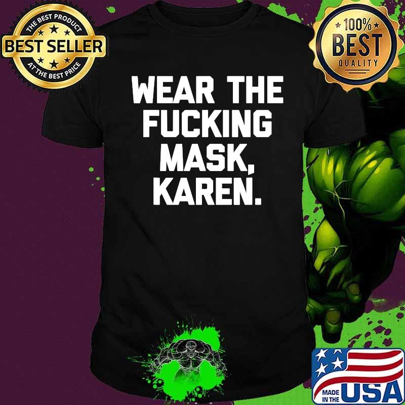 Wear The Fucking Mask Karen Shirt
