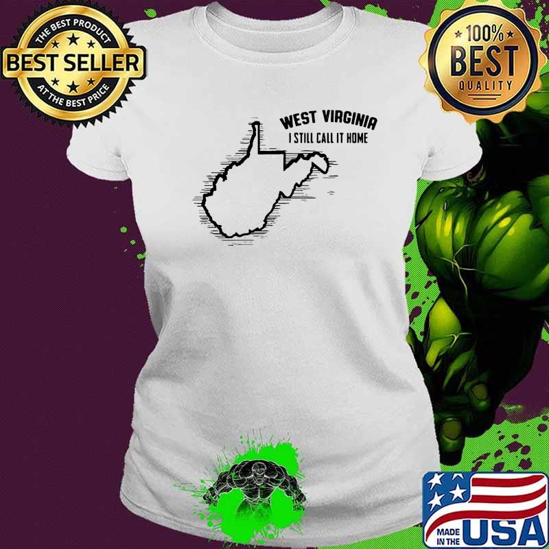 West virginia i still call it home map s Ladies tee West virginia i still call it home map s Ladies tee