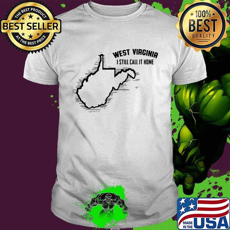 West virginia i still call it home map shirt