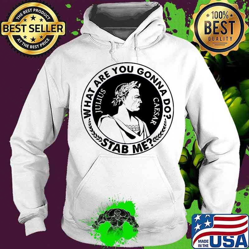 What are you gonna do stab me julius caesar 2020 s Hoodie What are you gonna do stab me julius caesar 2020 s Hoodie