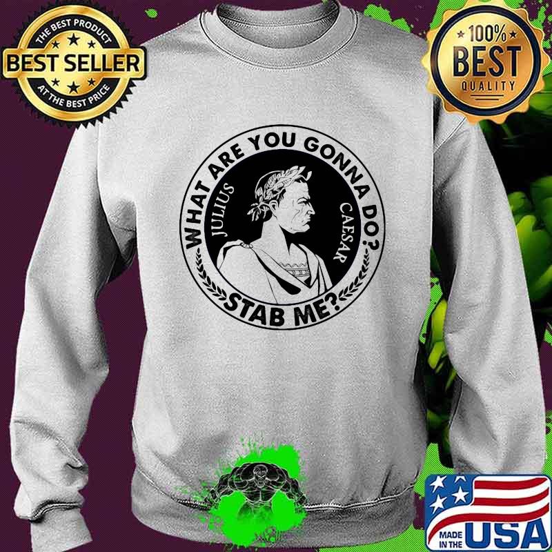 What are you gonna do stab me julius caesar 2020 s Sweater What are you gonna do stab me julius caesar 2020 s Sweater