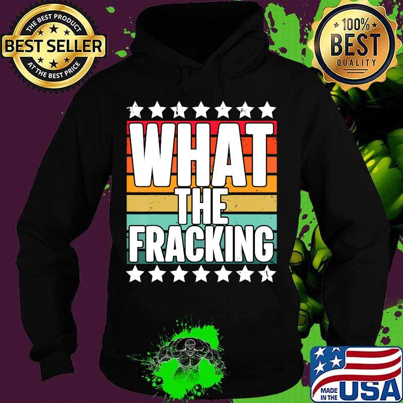 What the fracking vintage retro s Hoodie What the fracking vintage retro s Hoodie