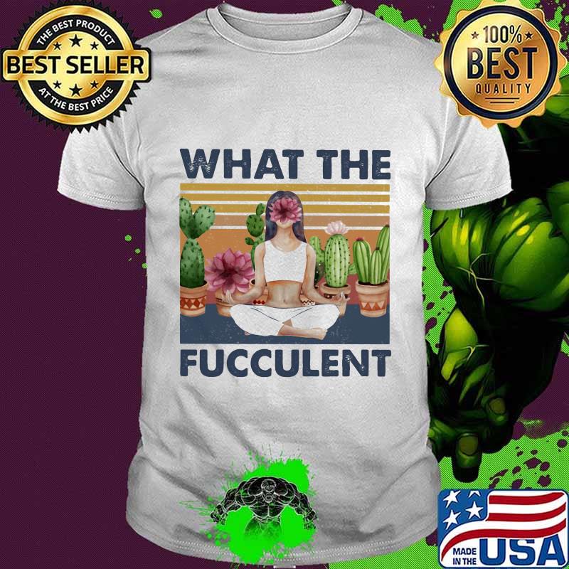 What the fucculent ladies cactus flower vintage shirt