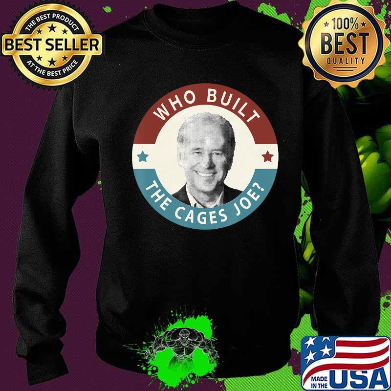 Who built the cages joe anti biden pro trump s Sweater Who built the cages joe anti biden pro trump s Sweater