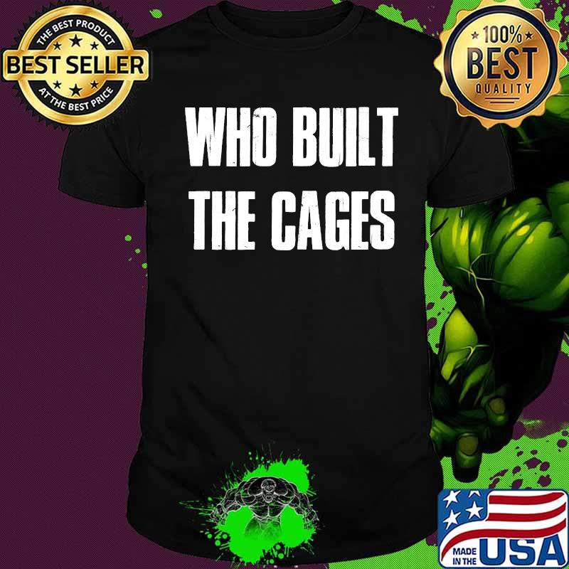 Who Built The Cages Trump Quote 2020 Presidential Debate Shirt