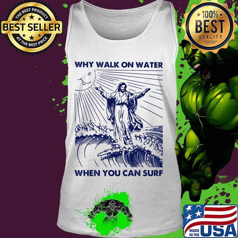 Why walk on water when you can surf god sun s Tank top Why walk on water when you can surf god sun s Tank top