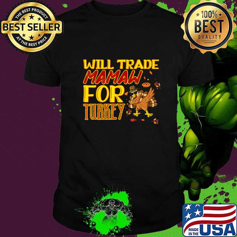 Will trade mamaw for turkey thanksgiving shirt