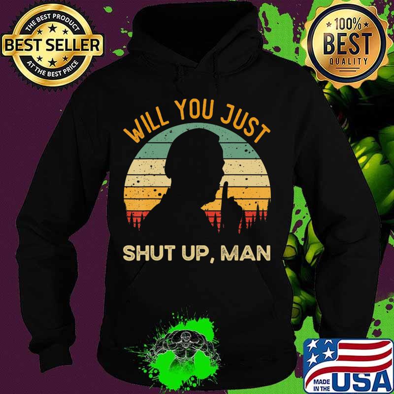 Will You Just Shut Up Debate 2020 Anti Trump Vintage T-Shirt Hoodie Will You Just Shut Up Debate 2020 Anti Trump Vintage T-Shirt Hoodie