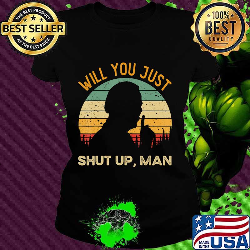 Will You Just Shut Up Debate 2020 Anti Trump Vintage T-Shirt Ladies tee Will You Just Shut Up Debate 2020 Anti Trump Vintage T-Shirt Ladies tee