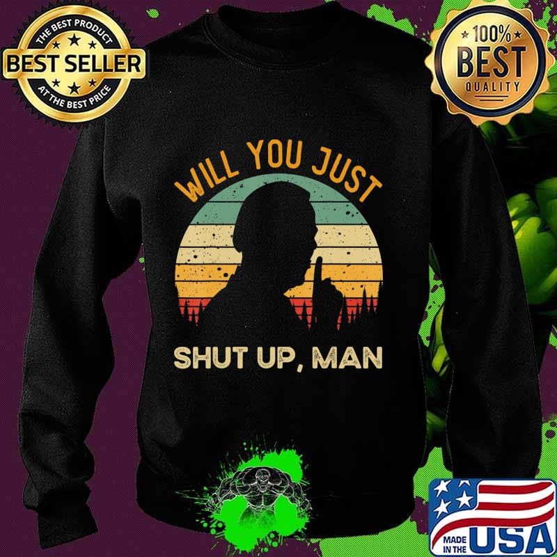 Will You Just Shut Up Debate 2020 Anti Trump Vintage T-Shirt Sweater Will You Just Shut Up Debate 2020 Anti Trump Vintage T-Shirt Sweater