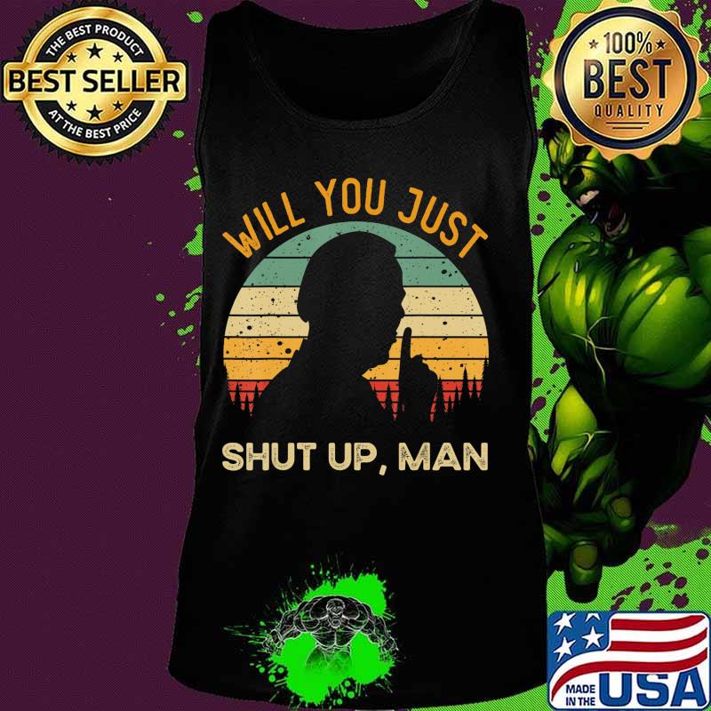 Will You Just Shut Up Debate 2020 Anti Trump Vintage T-Shirt Tank top Will You Just Shut Up Debate 2020 Anti Trump Vintage T-Shirt Tank top