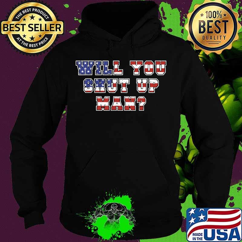 Will You Just Shut Up Man Presidential Debate 2020 Quote T-Shirt Hoodie Will You Just Shut Up Man Presidential Debate 2020 Quote T-Shirt Hoodie