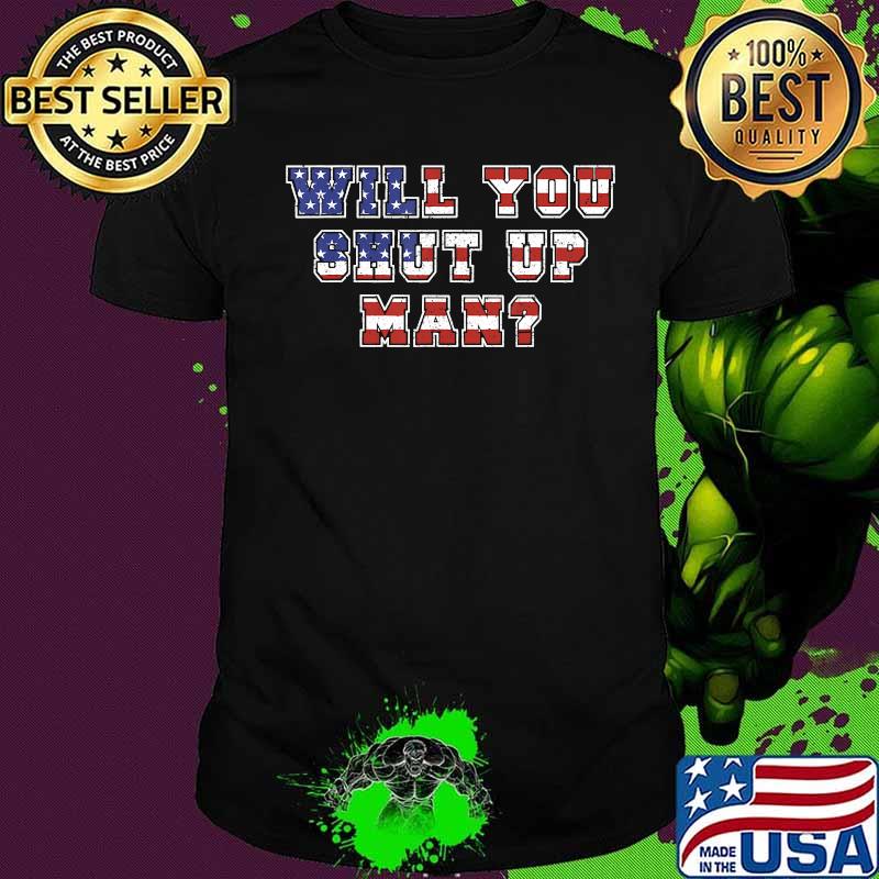 Will You Just Shut Up Man Presidential Debate 2020 Quote T-Shirt Will You Just Shut Up Man Presidential Debate 2020 Quote T-Shirt