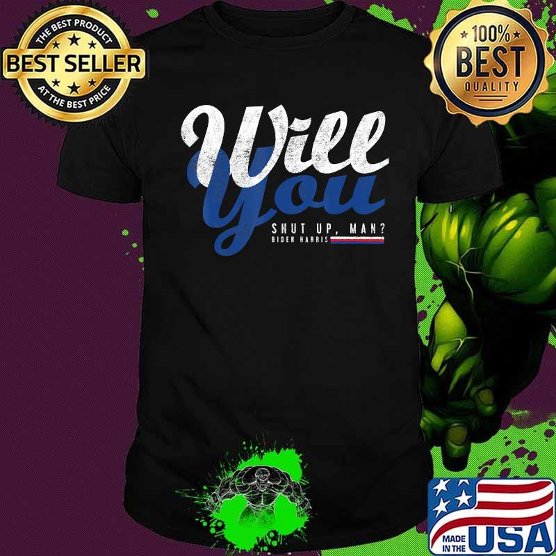 Will You Shut Up Man Biden Harris Political Debate Shirt