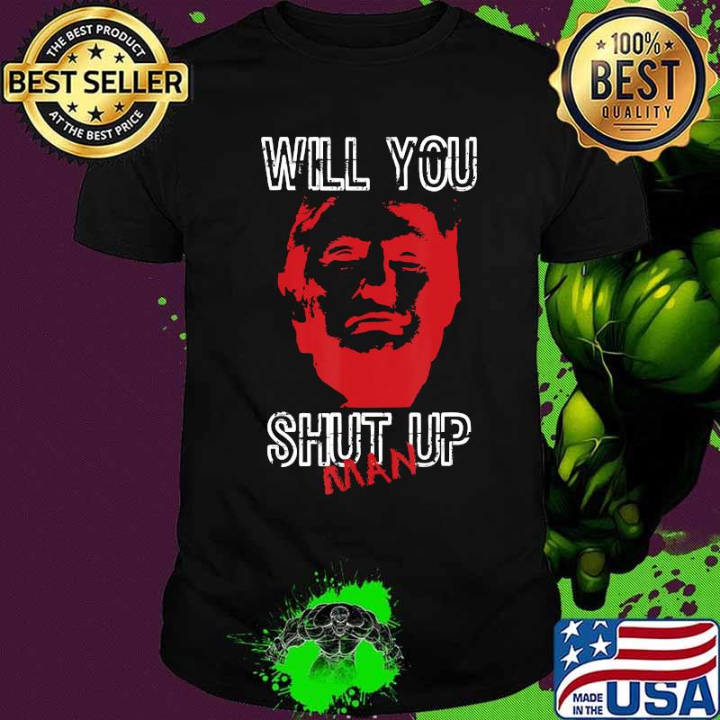 Will You Shut Up Man Biden Harris Trump Shirt