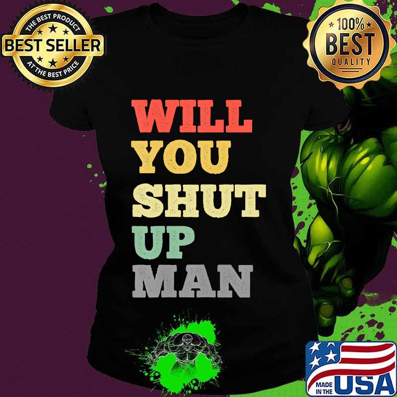 Will You Shut Up Man Debate Trump Biden 2020 Vintage T-Shirt Ladies tee Will You Shut Up Man Debate Trump Biden 2020 Vintage T-Shirt Ladies tee