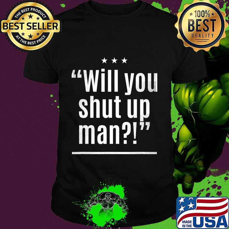 Will You Shut Up Man Distressed T-Shirt