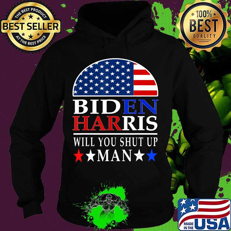 Will You Shut Up Man Joe Biden 2020 Anti Trump quote gift T-Shirt Hoodie Will You Shut Up Man Joe Biden 2020 Anti Trump quote gift T-Shirt Hoodie