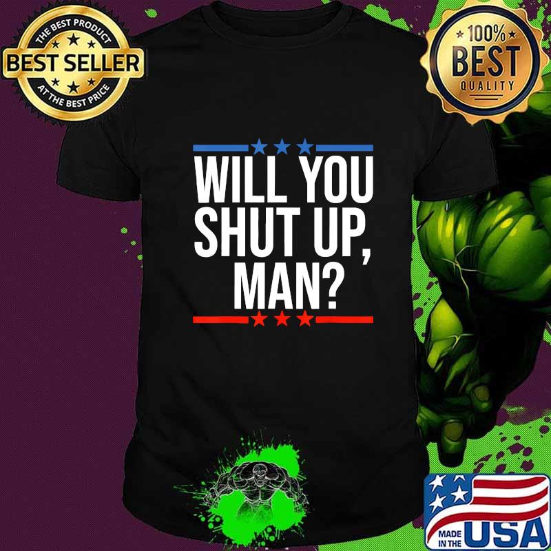 Will You Shut Up Man! Joe Biden Presidential Debate 2020 T-Shirt