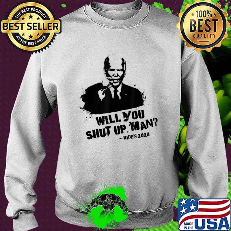 Will You Shut Up, Man - Trump Biden Debate 2020 Quote T-Shirt Sweater Will You Shut Up, Man - Trump Biden Debate 2020 Quote T-Shirt Sweater