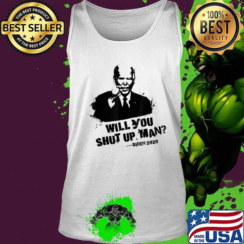 Will You Shut Up, Man - Trump Biden Debate 2020 Quote T-Shirt Tank top Will You Shut Up, Man - Trump Biden Debate 2020 Quote T-Shirt Tank top