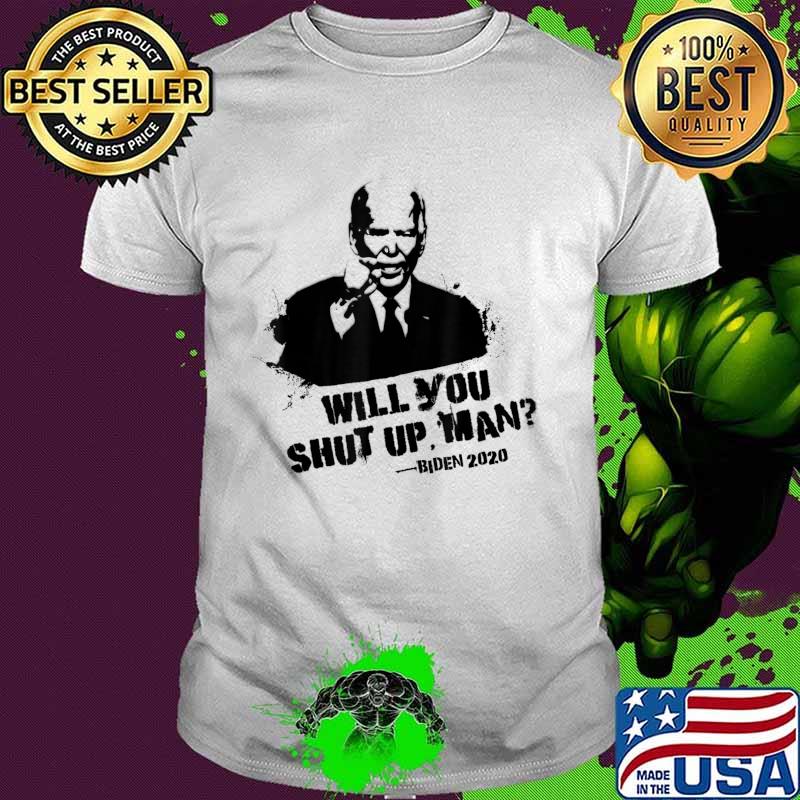 Will You Shut Up, Man - Trump Biden Debate 2020 Quote T-Shirt