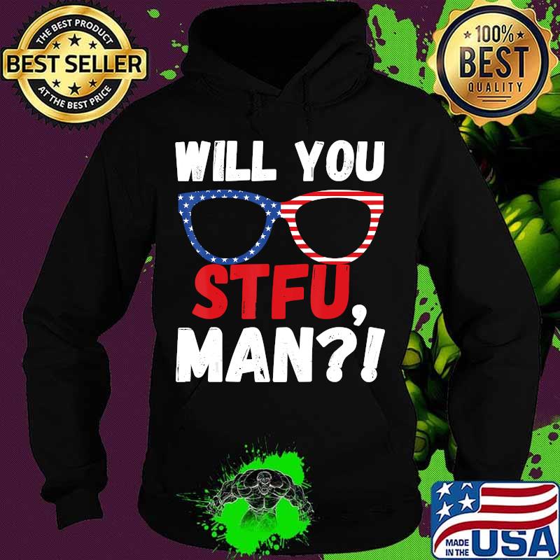 Will You STFU Shut TF Up Man Joe Biden President Debate 2020 T-Shirt Hoodie Will You STFU Shut TF Up Man Joe Biden President Debate 2020 T-Shirt Hoodie