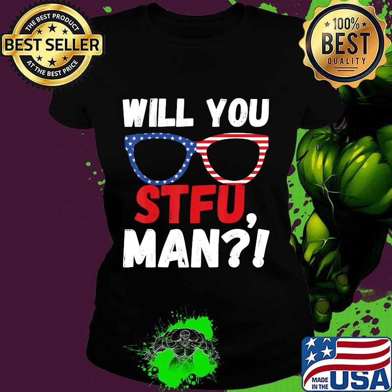 Will You STFU Shut TF Up Man Joe Biden President Debate 2020 T-Shirt Ladies tee Will You STFU Shut TF Up Man Joe Biden President Debate 2020 T-Shirt Ladies tee