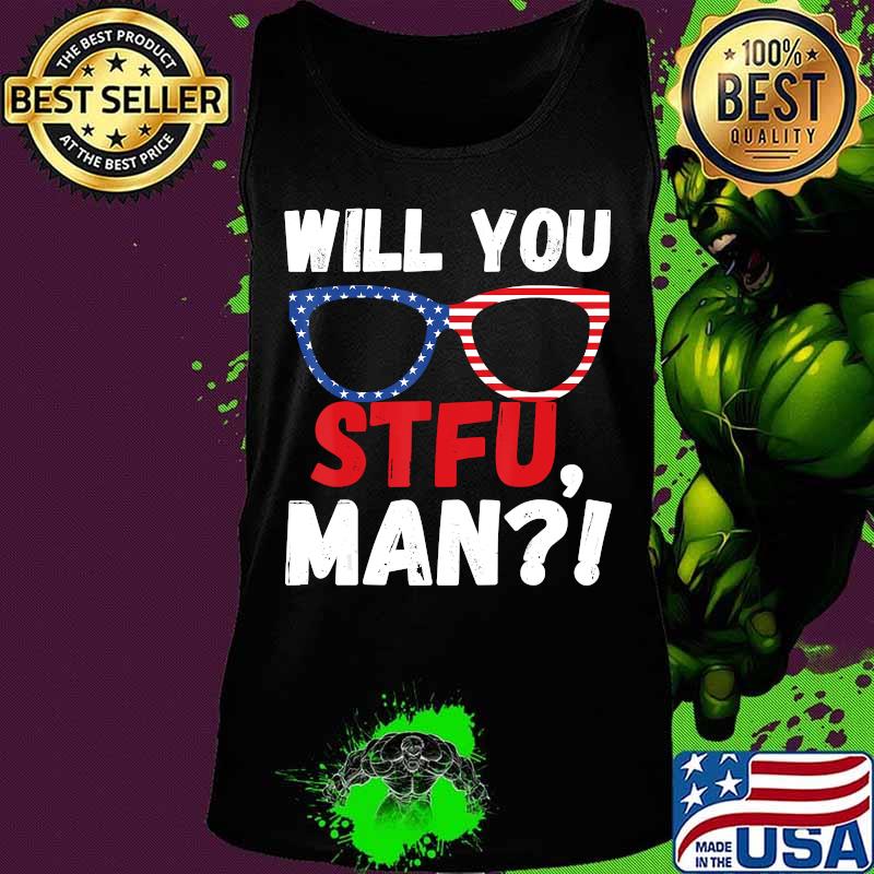 Will You STFU Shut TF Up Man Joe Biden President Debate 2020 T-Shirt Tank top Will You STFU Shut TF Up Man Joe Biden President Debate 2020 T-Shirt Tank top