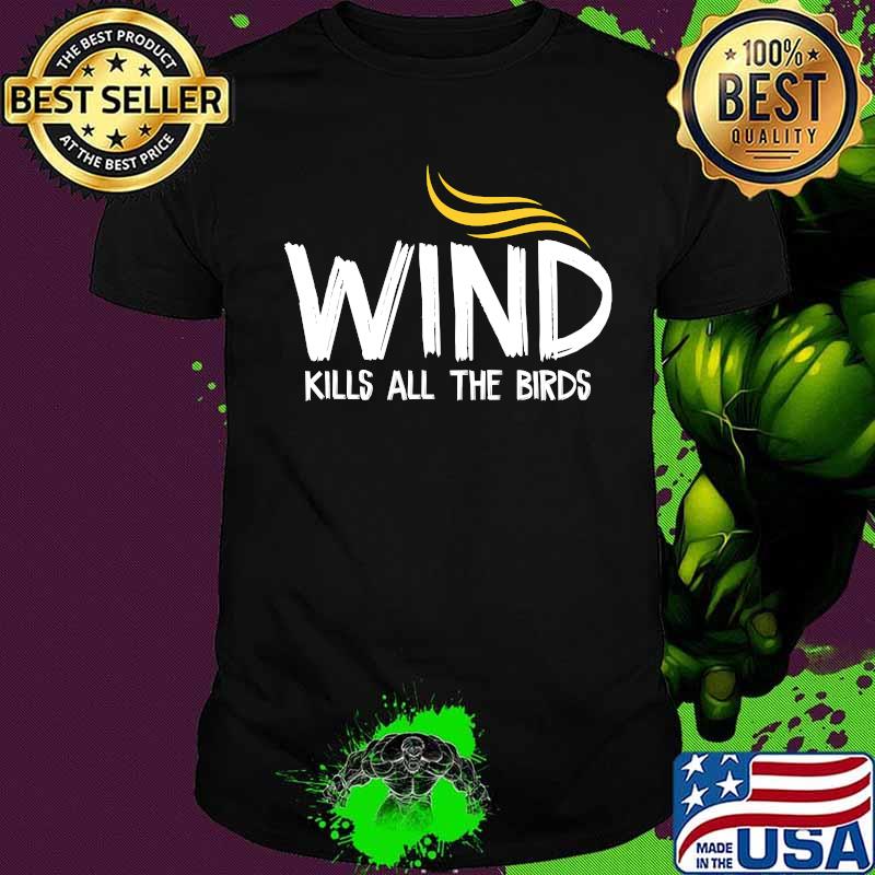 Wind kills all the bids 2020 donald trump election shirt