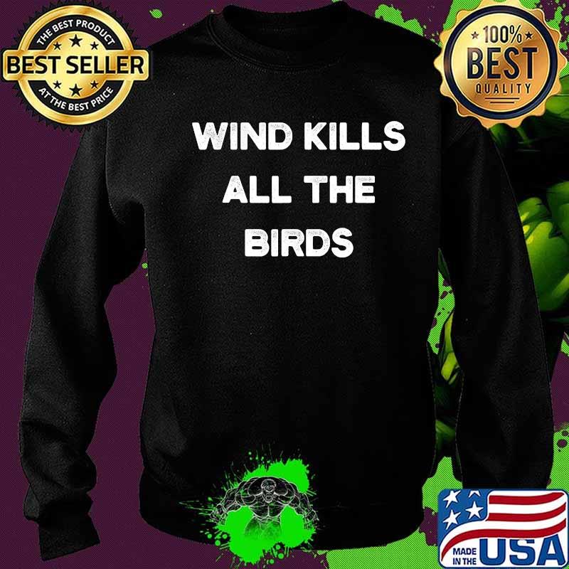 Wind kills all the birds sarcastic humerous windmill quote s Sweater Wind kills all the birds sarcastic humerous windmill quote s Sweater
