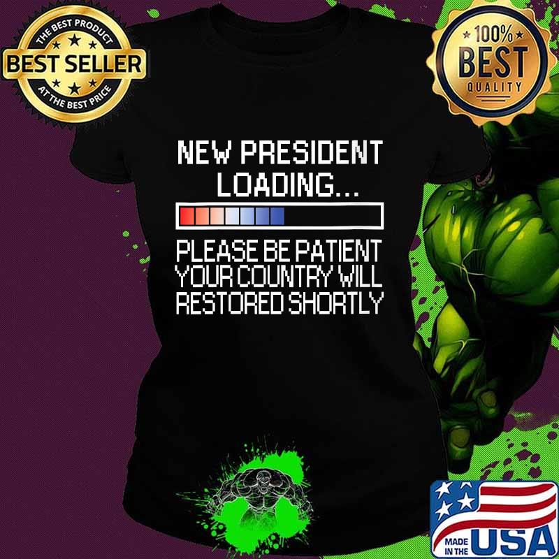 Womens Anti Trump New President Loading Country Will Be Restored Shirt Ladies tee Womens Anti Trump New President Loading Country Will Be Restored Shirt Ladies tee