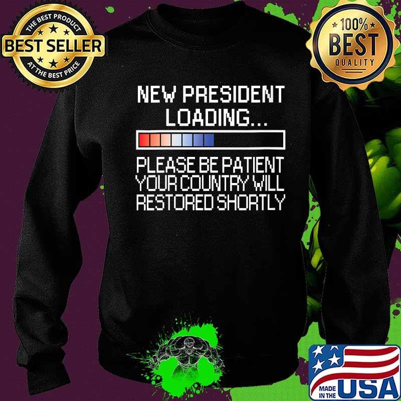 Womens Anti Trump New President Loading Country Will Be Restored Shirt Sweater Womens Anti Trump New President Loading Country Will Be Restored Shirt Sweater