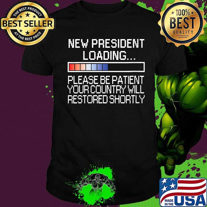 Womens Anti Trump New President Loading Country Will Be Restored Shirt