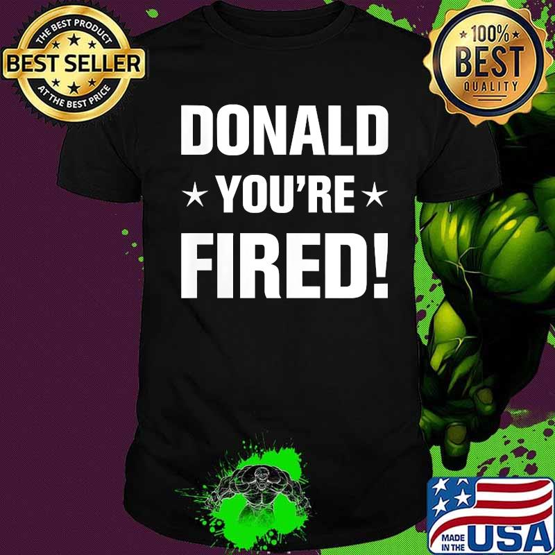 Womens Donald Trump You're Fired - Election 2020 Biden Campaign Shirt