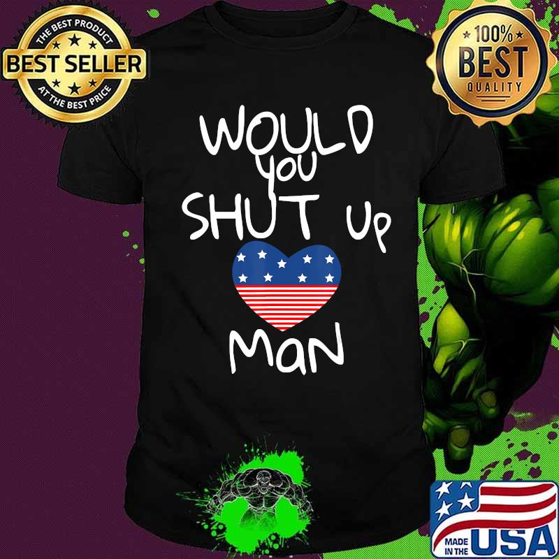 Would you shut up man joe biden presidential debate 2020 heart shirt