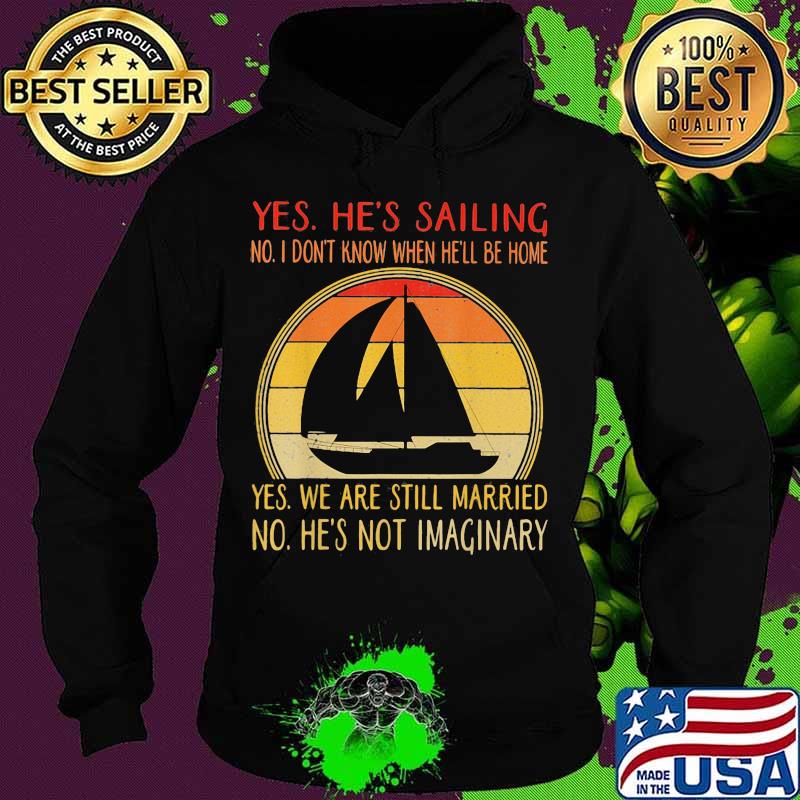 Yes he's sailing no i don't know when he'll be home yes we are still married no he not imaginary vintage retro s Hoodie Yes he's sailing no i don't know when he'll be home yes we are still married no he not imaginary vintage retro s Hoodie