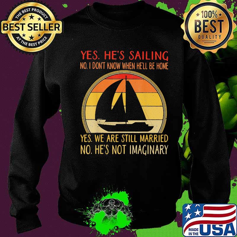 Yes he's sailing no i don't know when he'll be home yes we are still married no he not imaginary vintage retro s Sweater Yes he's sailing no i don't know when he'll be home yes we are still married no he not imaginary vintage retro s Sweater