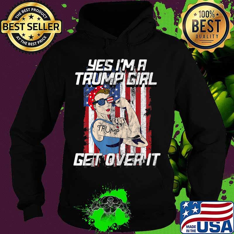 Yes I'm A Trump Girl Get Over It 2020 T-Shirt Hoodie Yes I'm A Trump Girl Get Over It 2020 T-Shirt Hoodie
