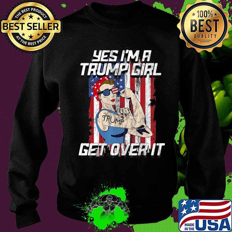 Yes I'm A Trump Girl Get Over It 2020 T-Shirt Sweater Yes I'm A Trump Girl Get Over It 2020 T-Shirt Sweater