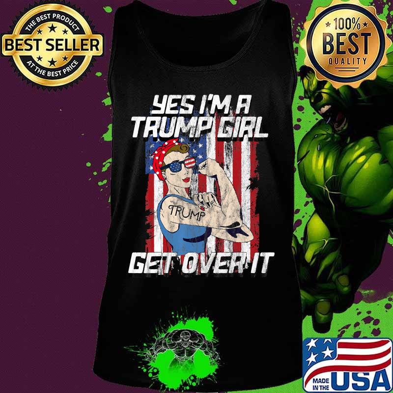 Yes I'm A Trump Girl Get Over It 2020 T-Shirt Tank top Yes I'm A Trump Girl Get Over It 2020 T-Shirt Tank top