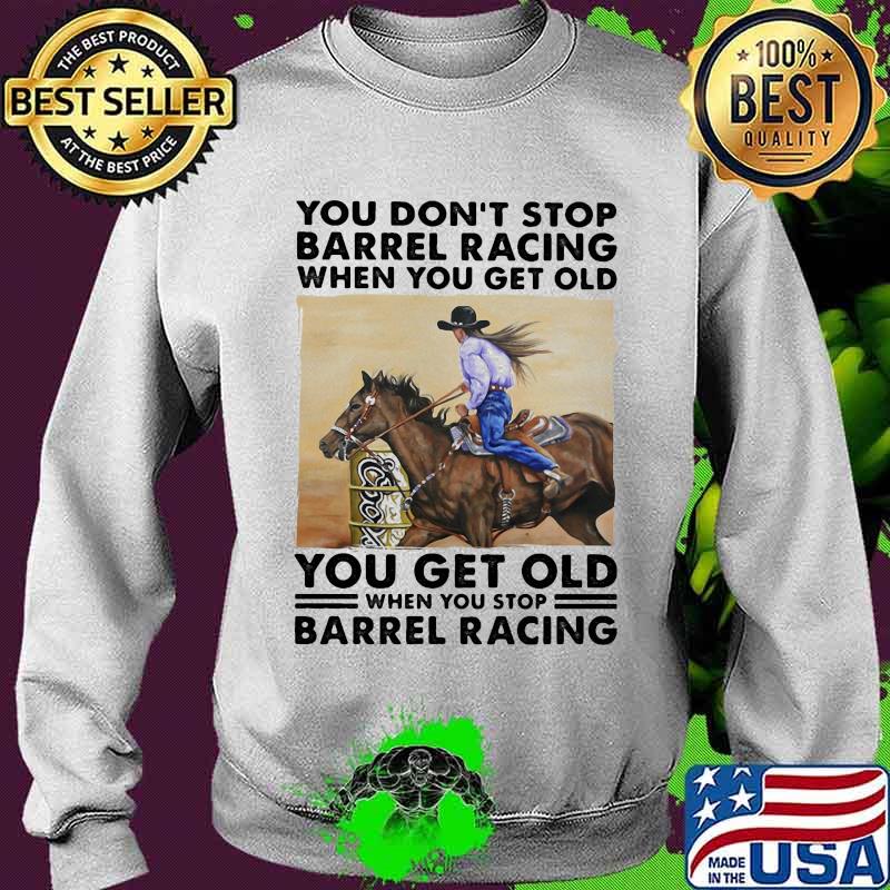 You don't stop barrel racing when you get old you get old when you stop barrel racing vintage retro s Sweater You don't stop barrel racing when you get old you get old when you stop barrel racing vintage retro s Sweater