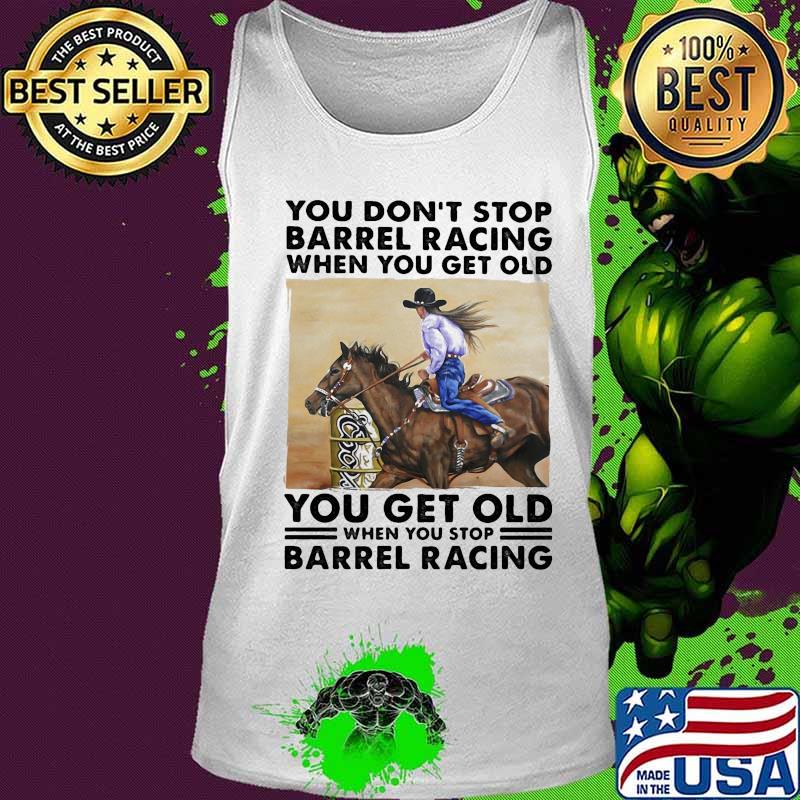 You don't stop barrel racing when you get old you get old when you stop barrel racing vintage retro s Tank top You don't stop barrel racing when you get old you get old when you stop barrel racing vintage retro s Tank top