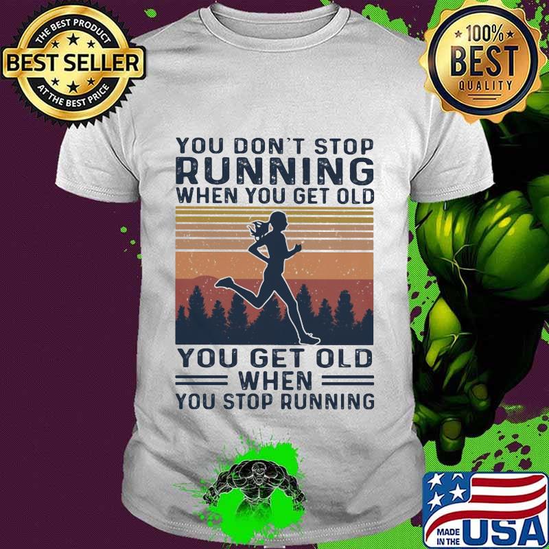 You don't stop running when you get old you get old when you stop running vintage retro shirt